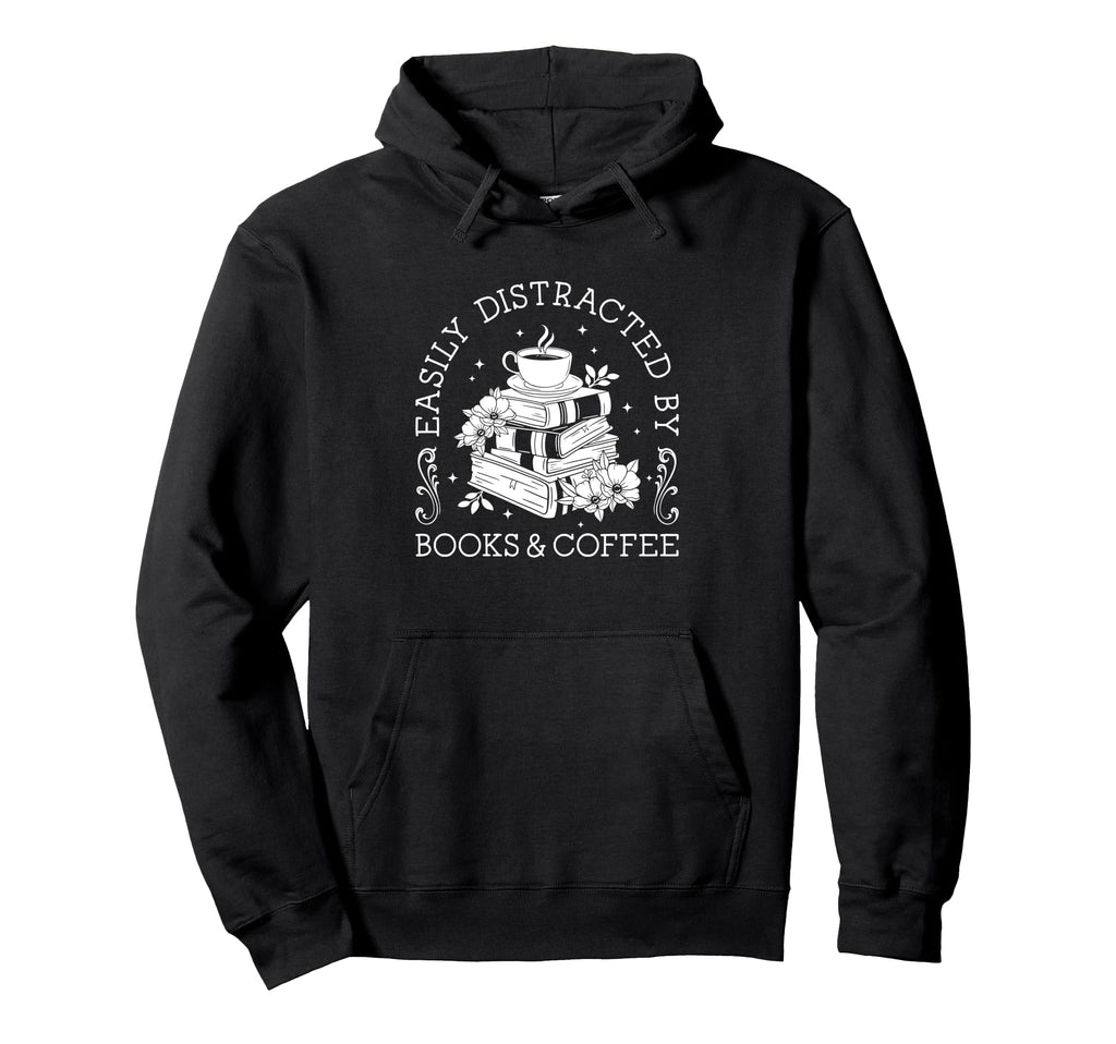 Easily Distracted Books And Coffee Pretty Hoodie - Trendy Graphic Unisex - T-Shirt, Sweatshirt, Hoodie