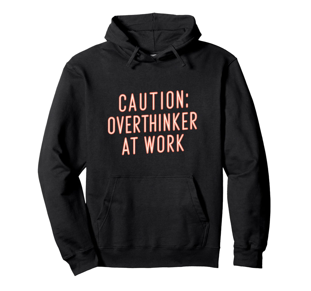Caution Overthinker Work Humorous Introvert Hoodie - Graphic Print Unisex - T-Shirt, Sweatshirt, Hoodie
