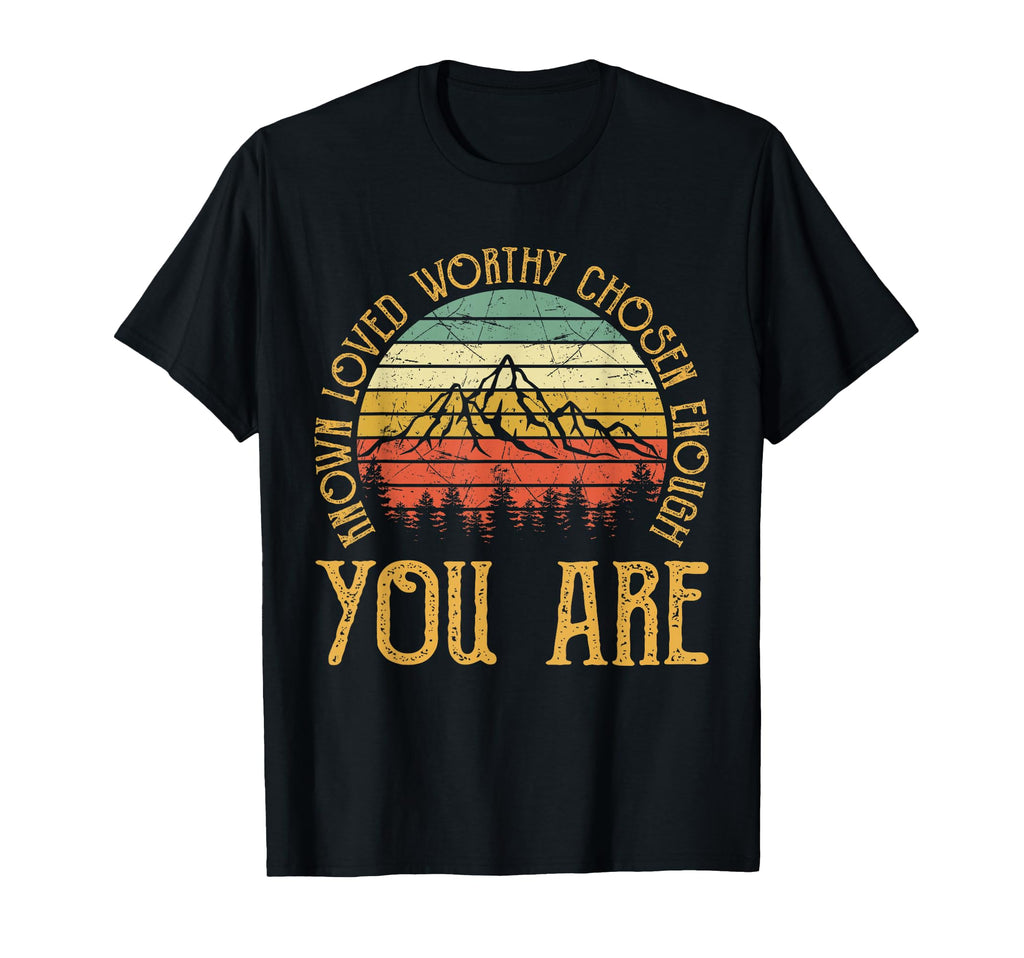 You Are Known Loved Worthy Chosen T-Shirt - Streetwear Style Men Women - T-Shirt, Sweatshirt, Hoodie