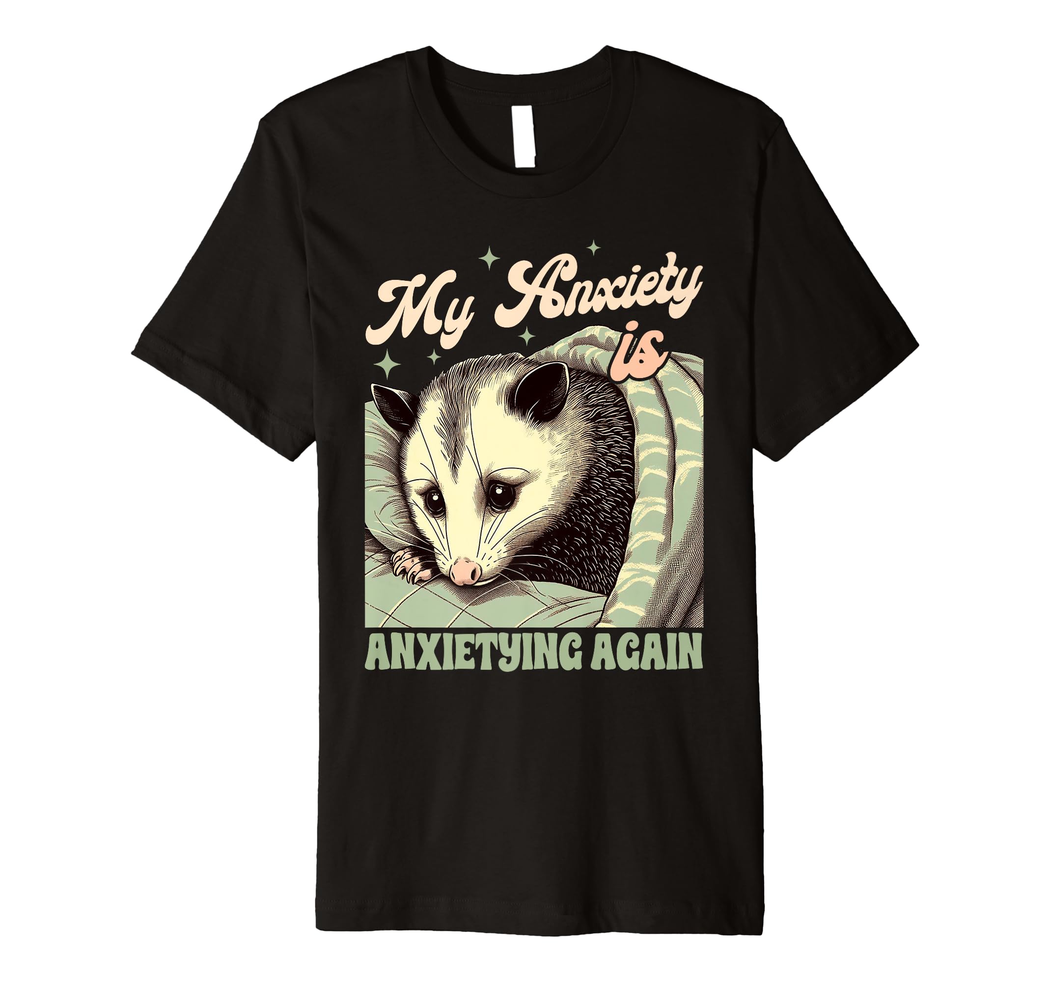 Anxiety Mental Health Opossum My Anxiety Is T-Shirt - Graphic Print Unisex - T-Shirt, Sweatshirt, Hoodie