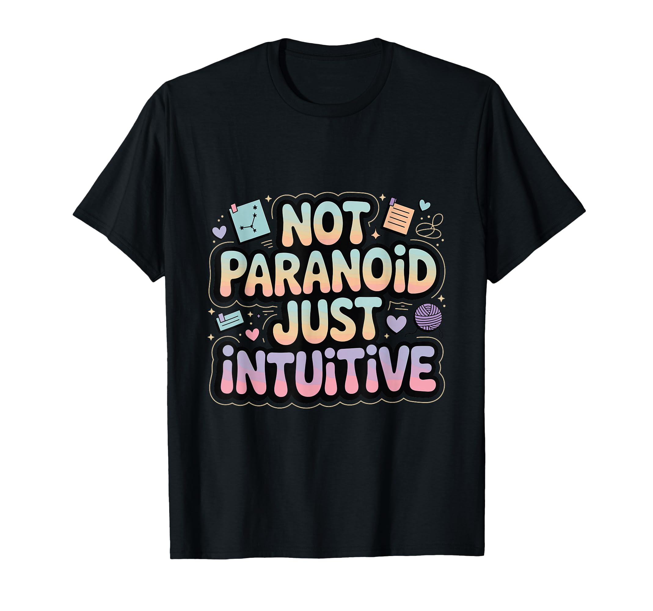Not Paranoid Just Intuitive Funny T-Shirt - Graphic Print Men Women - T-Shirt, Sweatshirt, Hoodie