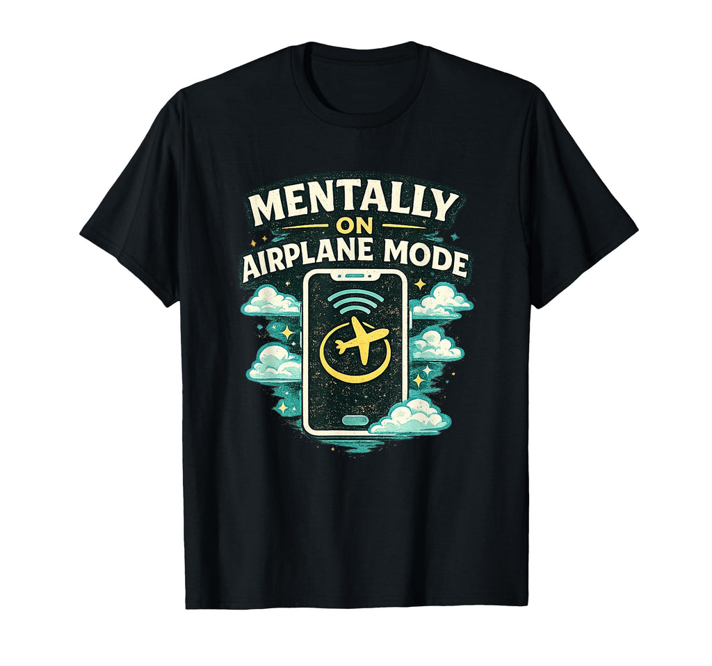 Mentally Airplane Mode Funny Digital T-Shirt - Aesthetic Graphic Men Women - T-Shirt, Sweatshirt, Hoodie