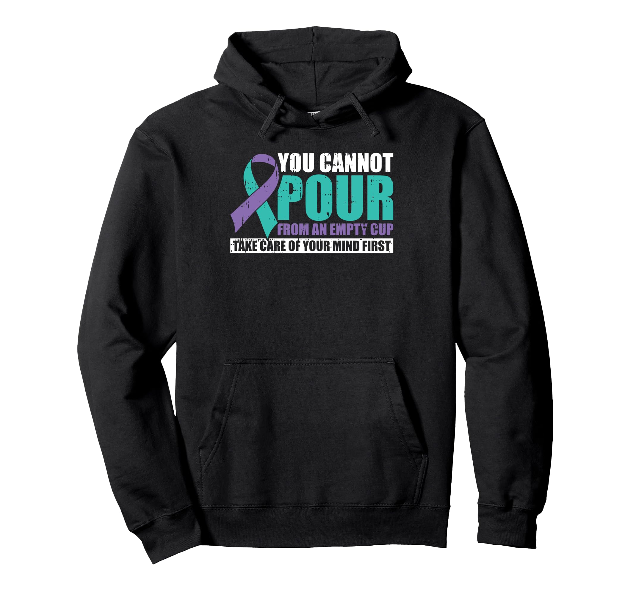 You Cannot Pour From Empty Cup Mental Hoodie - Trendy Graphic Unisex - T-Shirt, Sweatshirt, Hoodie