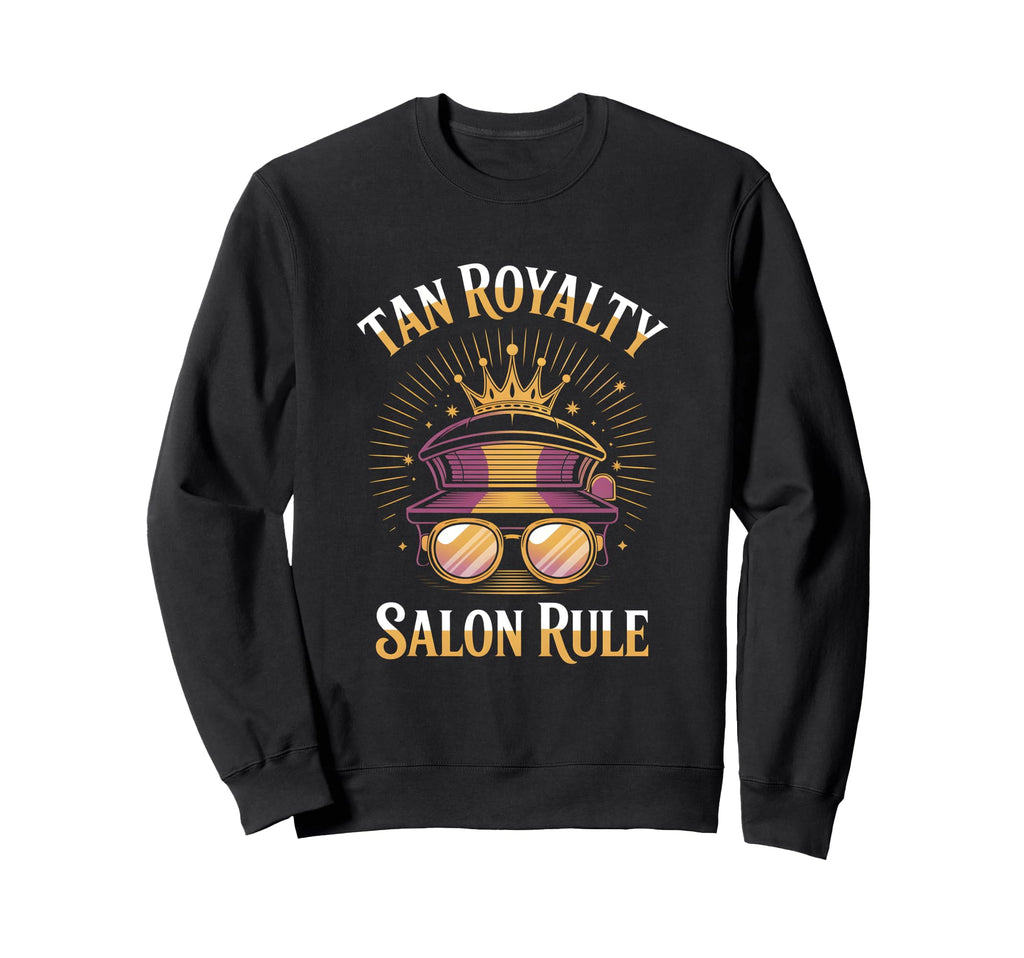 Tanning Bed Tan Royalty Pros Glow Sweatshirt - Streetwear Style Unisex - T-Shirt, Sweatshirt, Hoodie