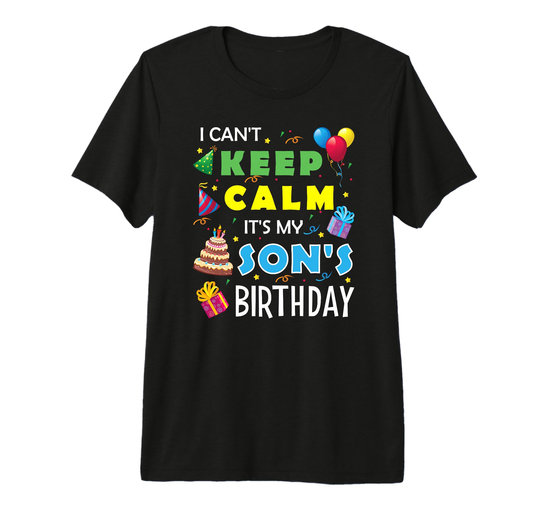 I Cant Keep Calm Its My Sons Birthday T-Shirt - Unique Graphic Unisex - T-Shirt, Sweatshirt, Hoodie
