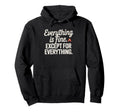 Everything Is Fine Except Everything Hoodie - Graphic Print for Adults - T-Shirt, Sweatshirt, Hoodie