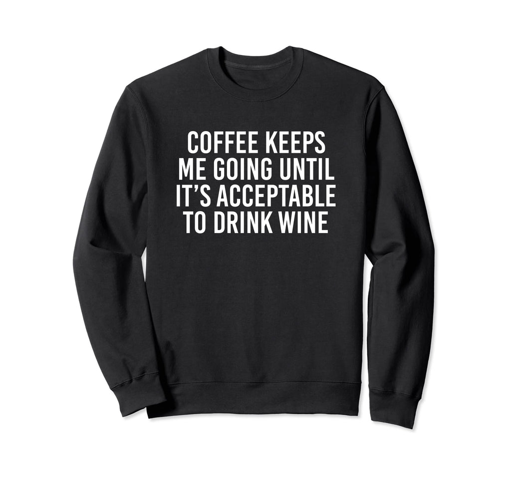 Coffee Keeps Me Going Until Its Sweatshirt - Minimalist Print for Adults - T-Shirt, Sweatshirt, Hoodie