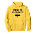 Let Us Be Menaces Dragon Funny Hoodie - Casual Everyday Wear Men Women - T-Shirt, Sweatshirt, Hoodie