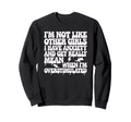 Im Not Like Other I Have Anxiety And Get Sweatshirt - Graphic Print Unisex - T-Shirt, Sweatshirt, Hoodie
