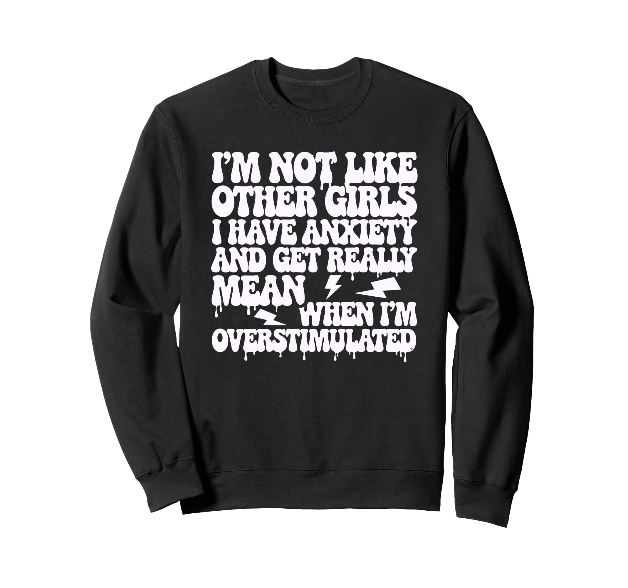 Im Not Like Other I Have Anxiety And Get Sweatshirt - Graphic Print Unisex - T-Shirt, Sweatshirt, Hoodie
