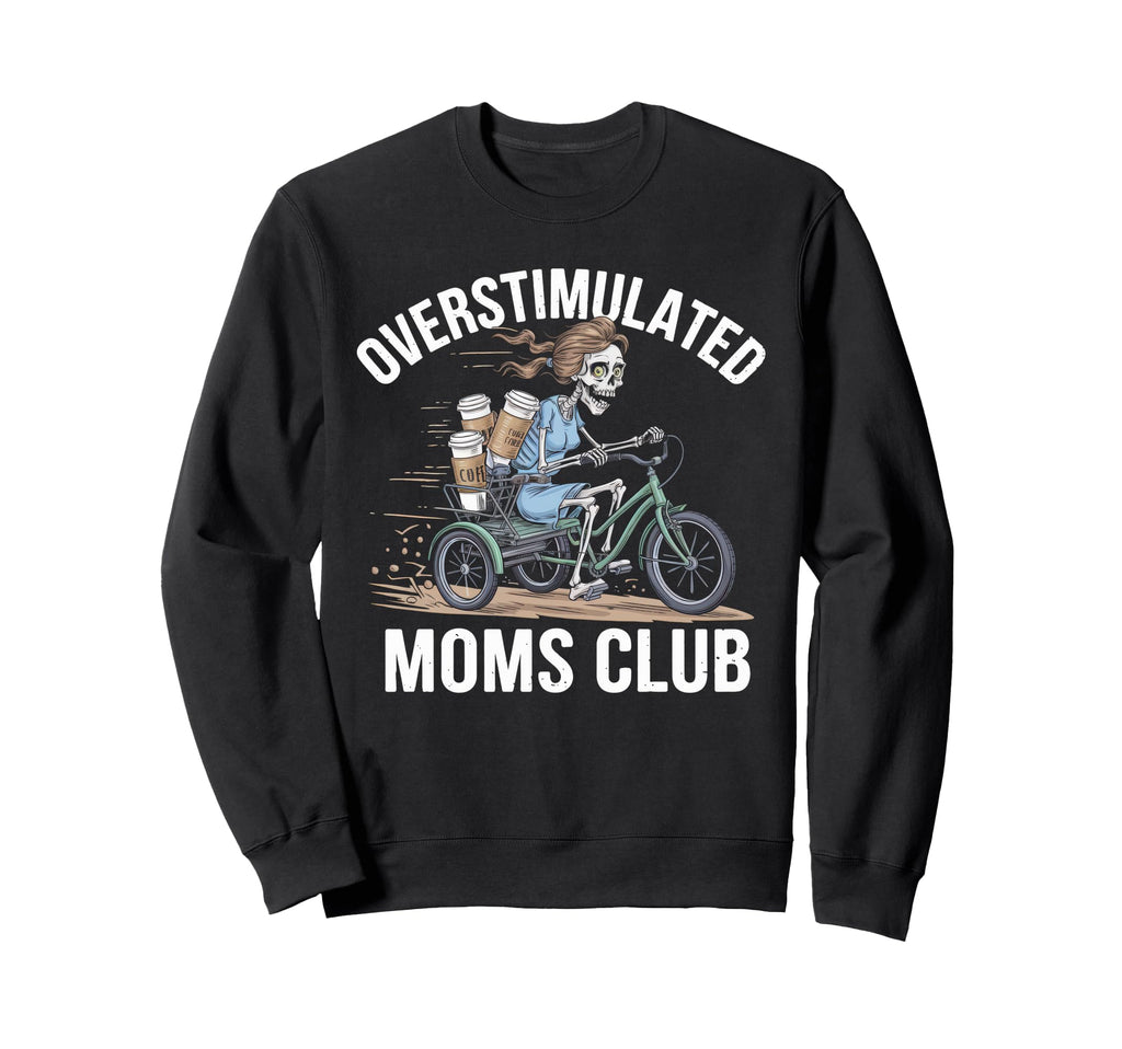 Overstimulated Moms Club Mom Sweatshirt - Streetwear Style Unisex - T-Shirt, Sweatshirt, Hoodie