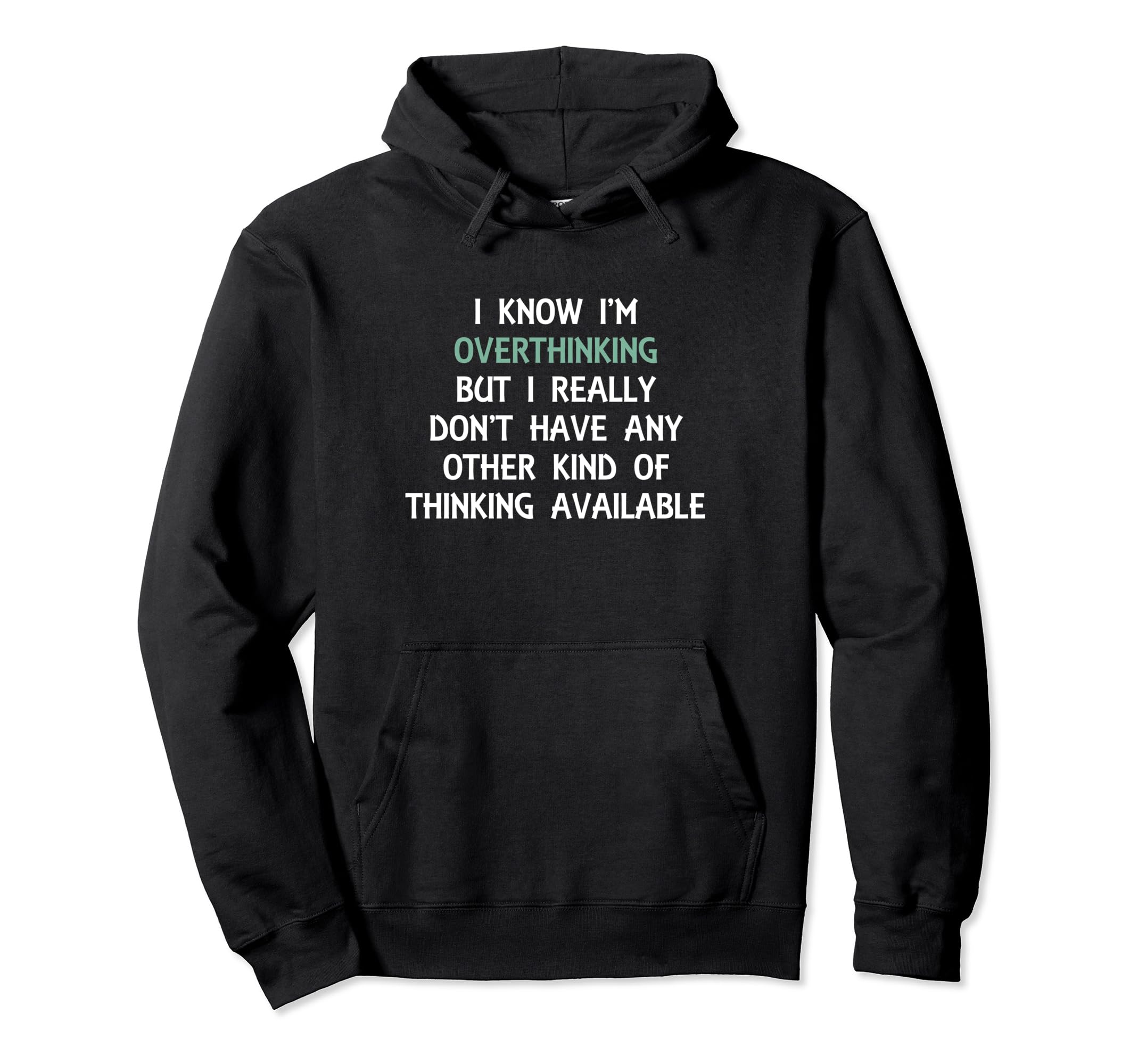 Funny Overthinking Witty Sarcastic Self Hoodie - Trendy Graphic Men Women - T-Shirt, Sweatshirt, Hoodie