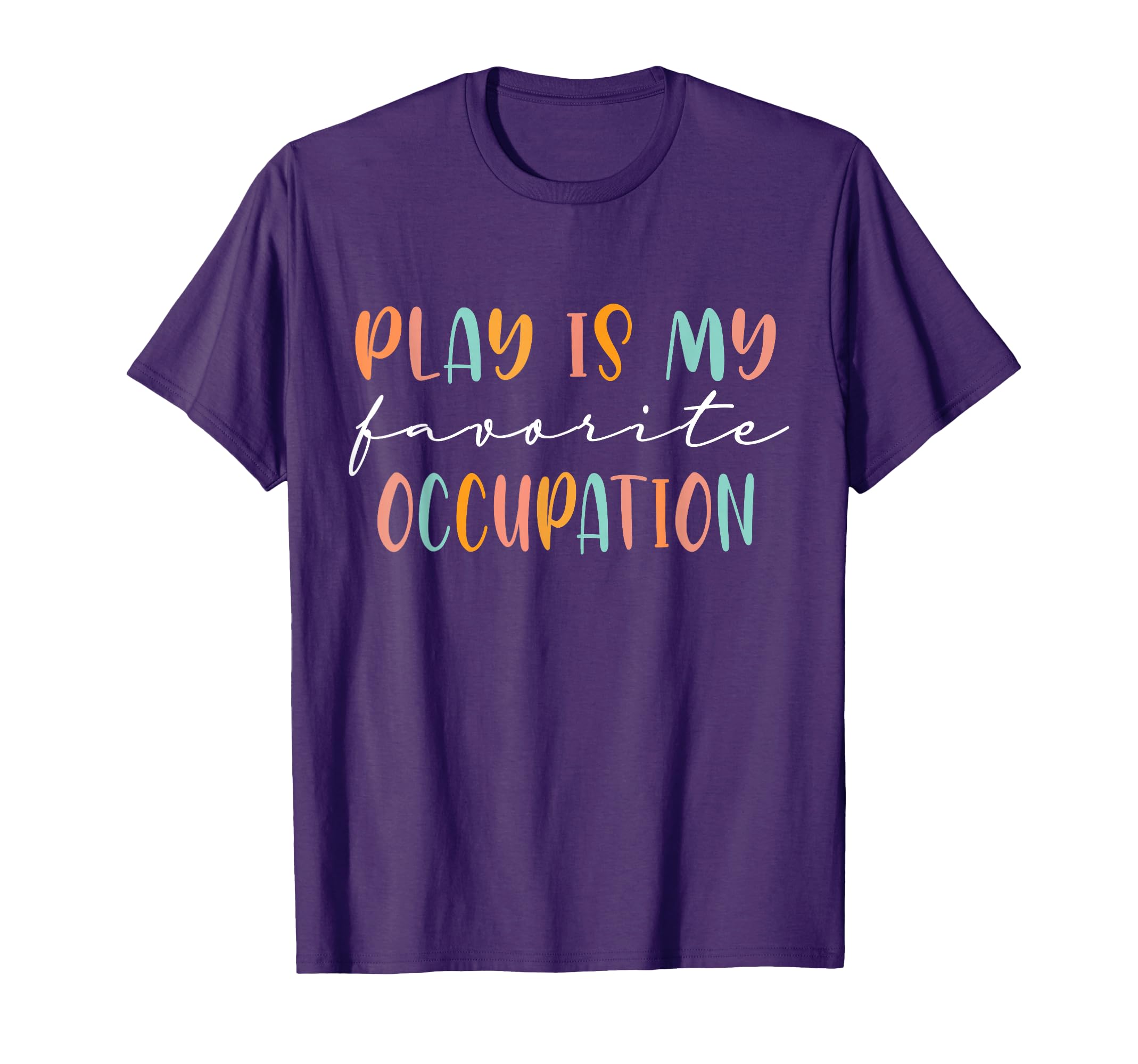 Occupational Therapy Play Is My Favorite T-Shirt - Graphic Print Men Women - T-Shirt, Sweatshirt, Hoodie