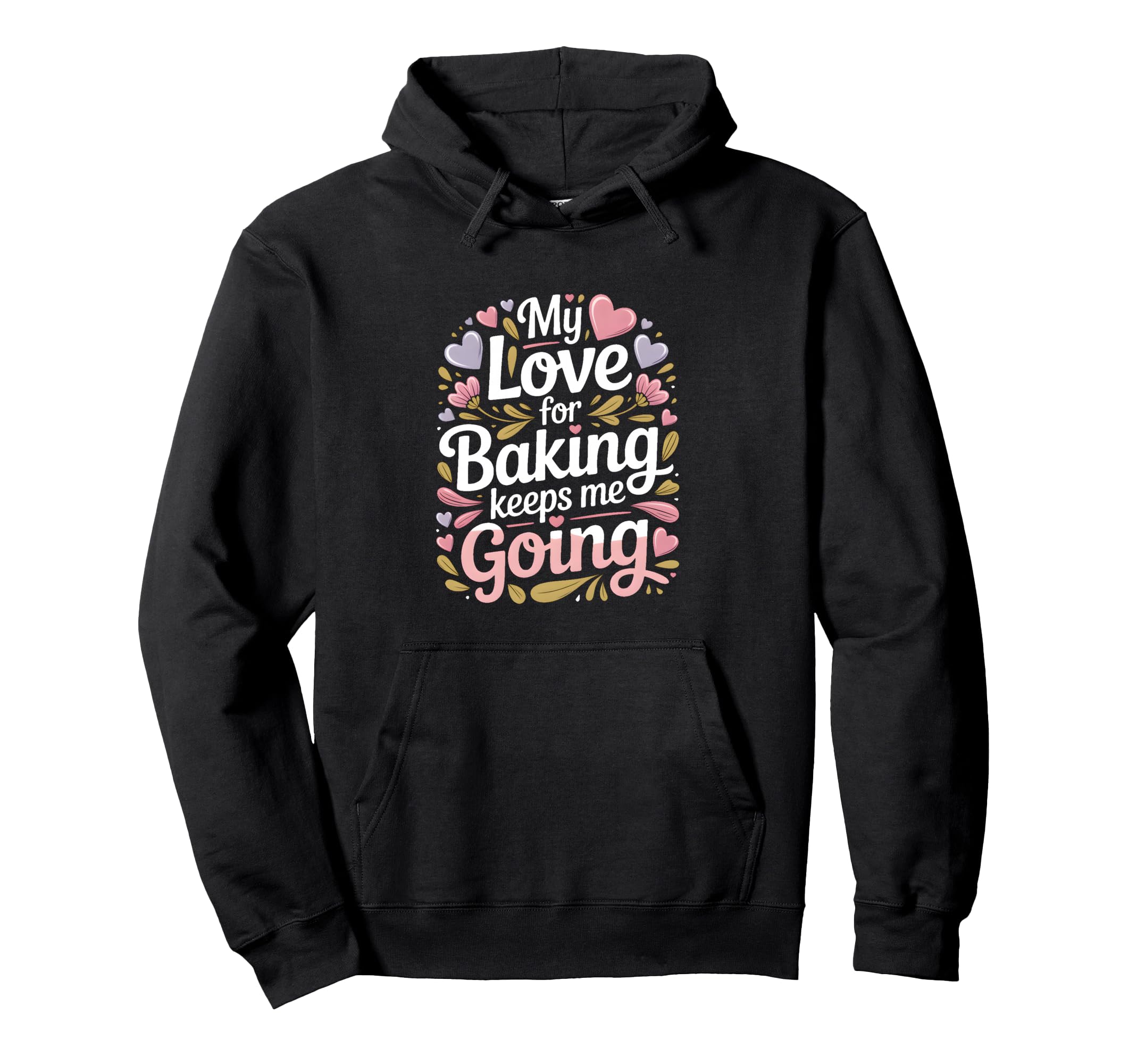 My Love Baking Keeps Me Going Baker Hoodie - Novelty Apparel for Adults - T-Shirt, Sweatshirt, Hoodie