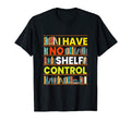 I Have No Shelf Control I Read Book T-Shirt - Custom Art Print for Adults - T-Shirt, Sweatshirt, Hoodie