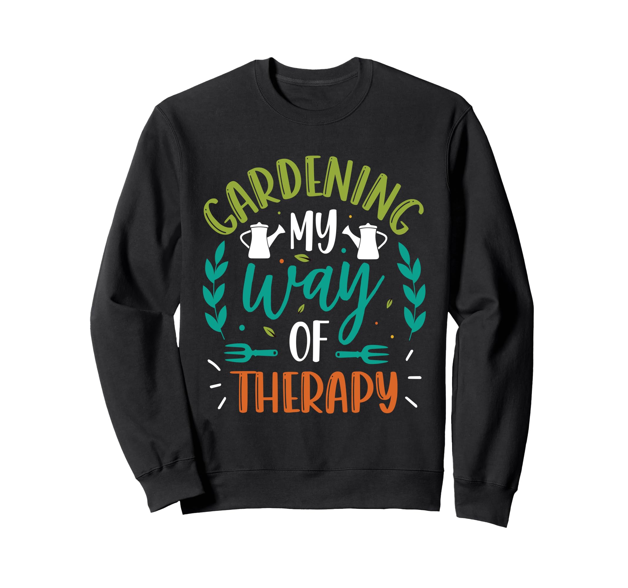 Gardening My Way Therapy Plant Sweatshirt - Fun Novelty Design Men Women - T-Shirt, Sweatshirt, Hoodie