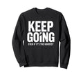 Keep Going Even If Its Hardest Sweatshirt - Novelty Apparel Men Women - T-Shirt, Sweatshirt, Hoodie
