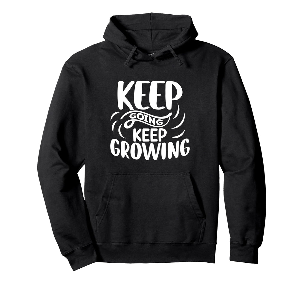 Inspirational Keep Going Keep Growing Hoodie - Novelty Apparel Men Women - T-Shirt, Sweatshirt, Hoodie