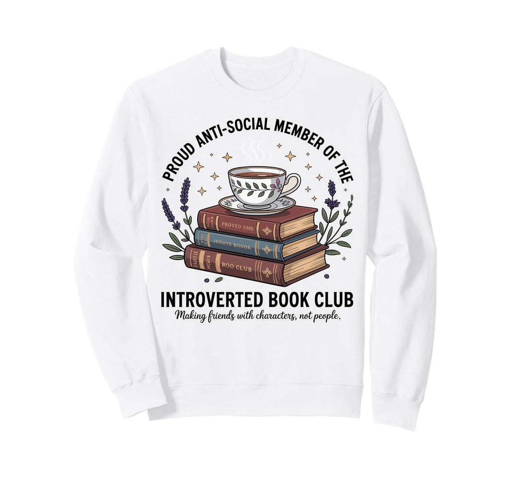 Proud Introverted Book Club Anti Sweatshirt - Custom Art Print for Adults - T-Shirt, Sweatshirt, Hoodie