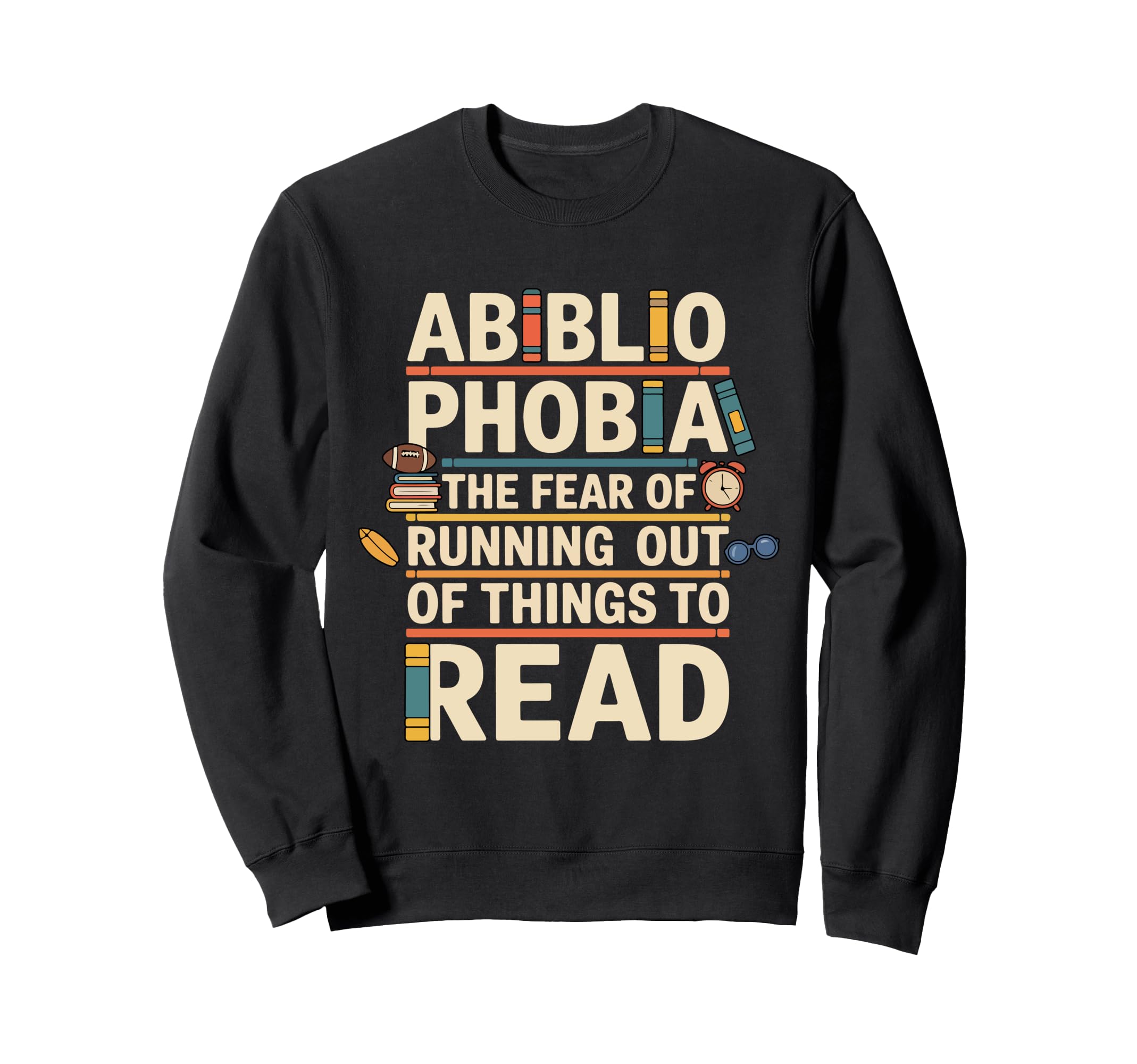 Abibliophobia Fear Running Out Sweatshirt - Casual Everyday Wear Unisex - T-Shirt, Sweatshirt, Hoodie