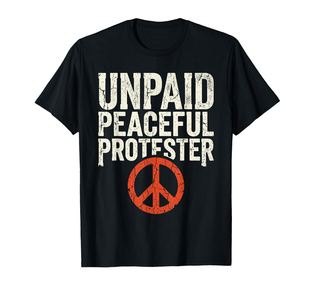 Unpaid Peaceful Protester Peace Sign T-Shirt - Unique Graphic for Adults - T-Shirt, Sweatshirt, Hoodie