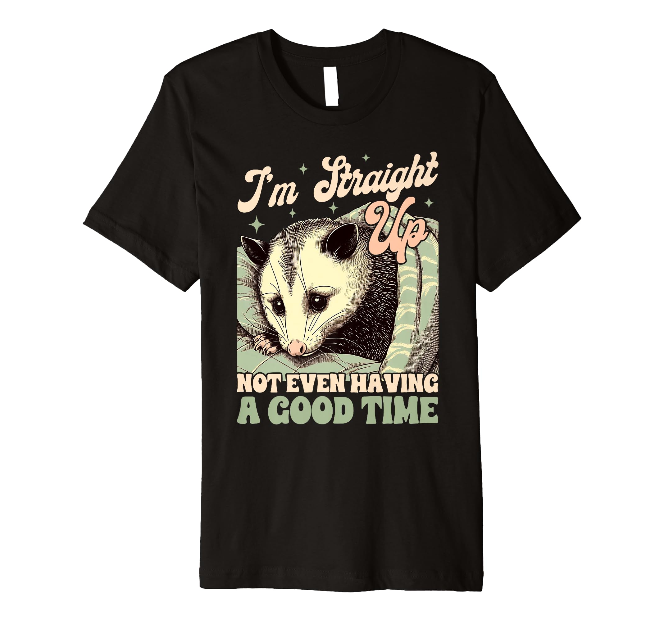 Anxiety Opossum Im Straight Up Not Even T-Shirt - Graphic Print Unisex - T-Shirt, Sweatshirt, Hoodie