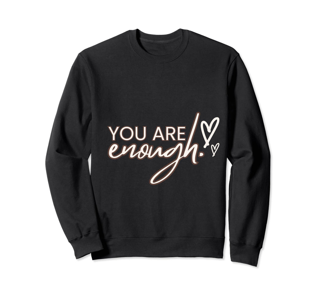 You Enough Black Typographic Self Sweatshirt - Unique Graphic Men Women - T-Shirt, Sweatshirt, Hoodie