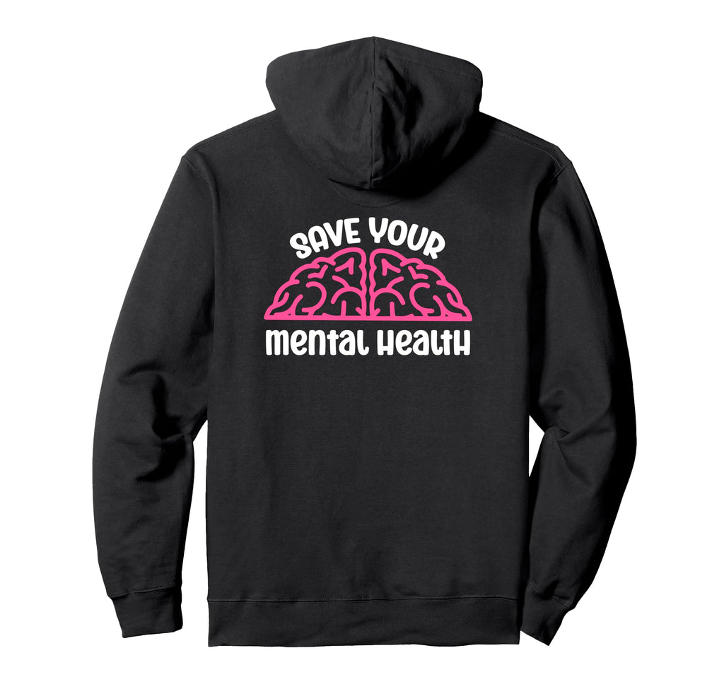 Save Your Mental Health Awareness Self Hoodie - Streetwear Style Unisex - T-Shirt, Sweatshirt, Hoodie