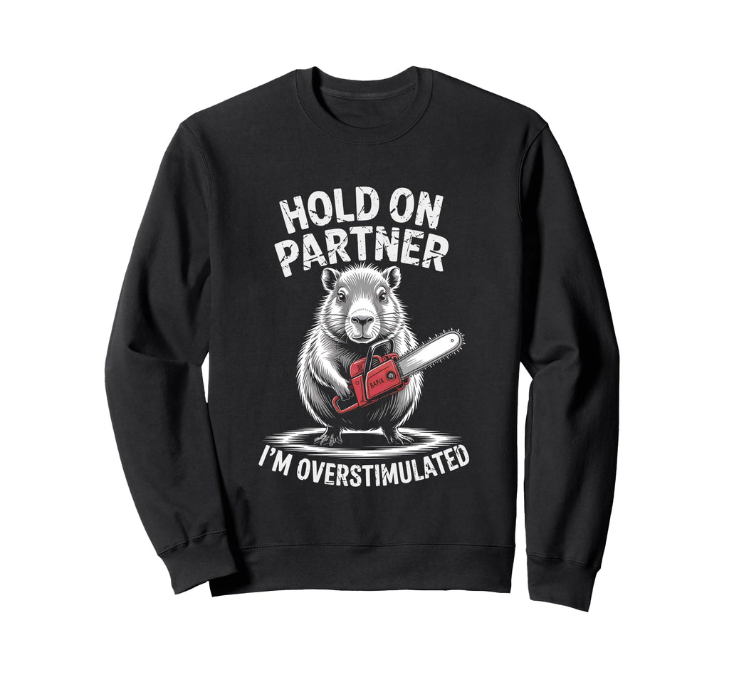 Capybara And Chainsaw Hold Sweatshirt - Fun Novelty Design Men Women - T-Shirt, Sweatshirt, Hoodie