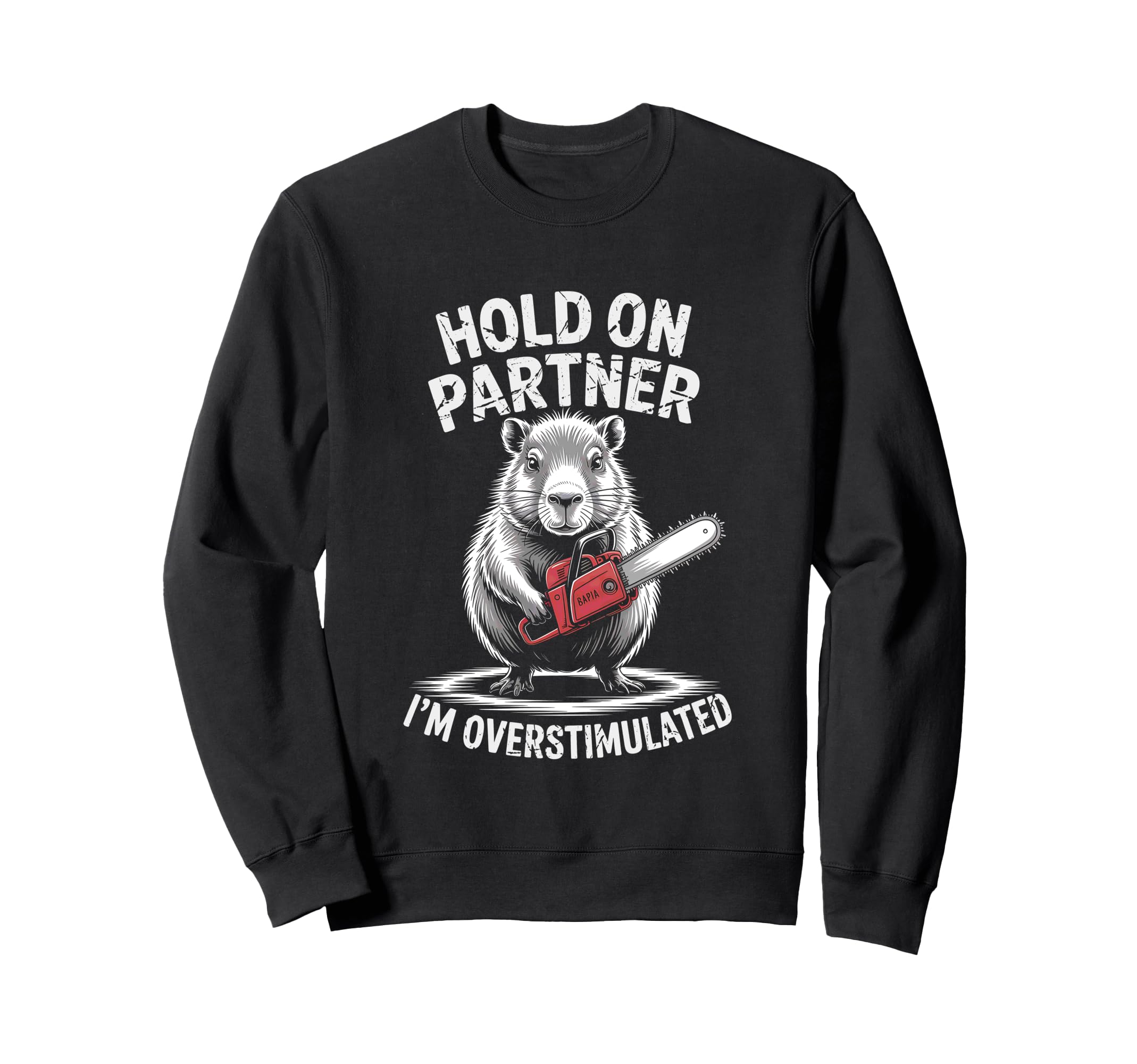 Capybara And Chainsaw Hold Sweatshirt - Fun Novelty Design Men Women - T-Shirt, Sweatshirt, Hoodie