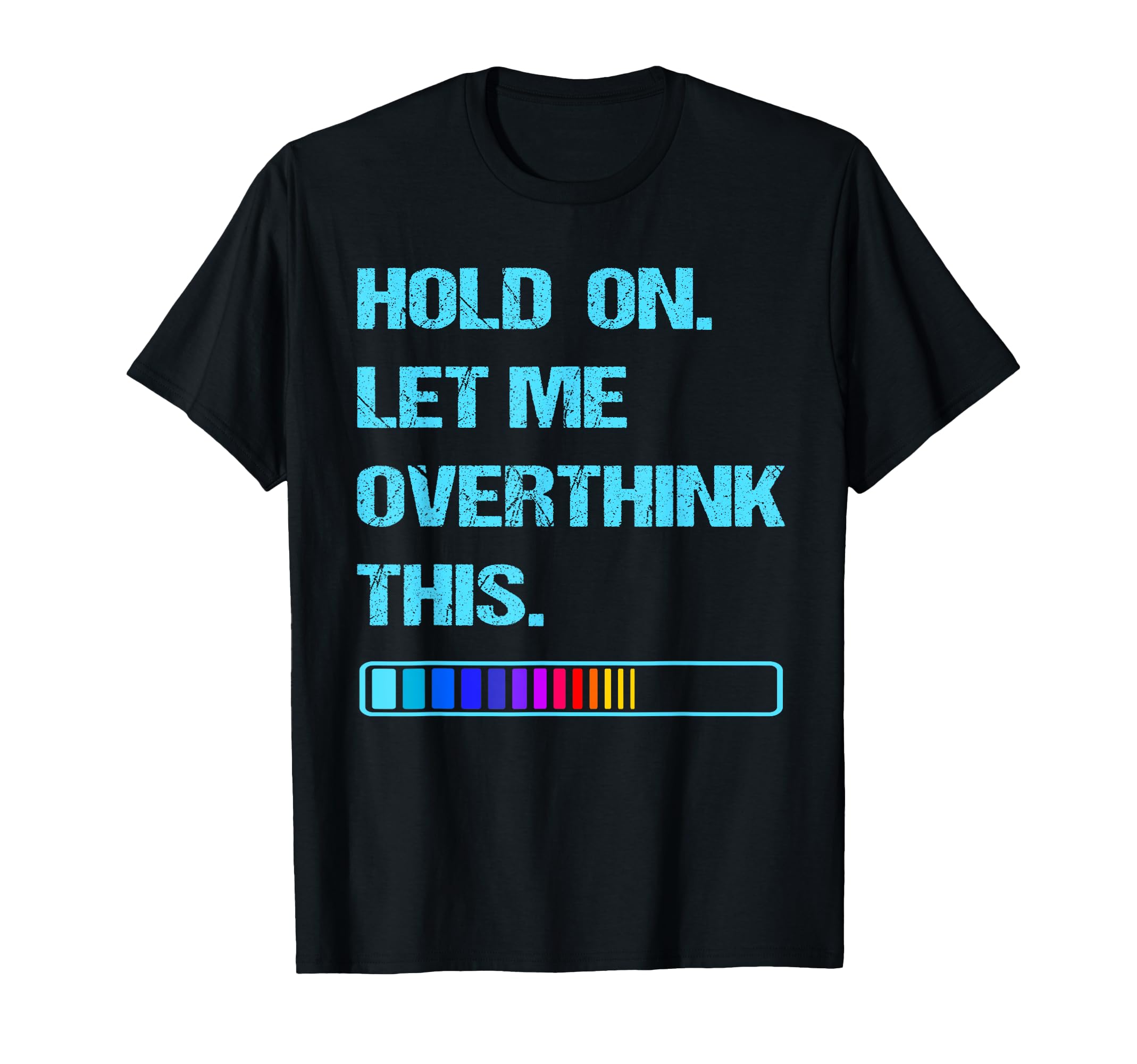 Hold Let Me Overthink This Overthinking T-Shirt - Graphic Print for Adults - T-Shirt, Sweatshirt, Hoodie