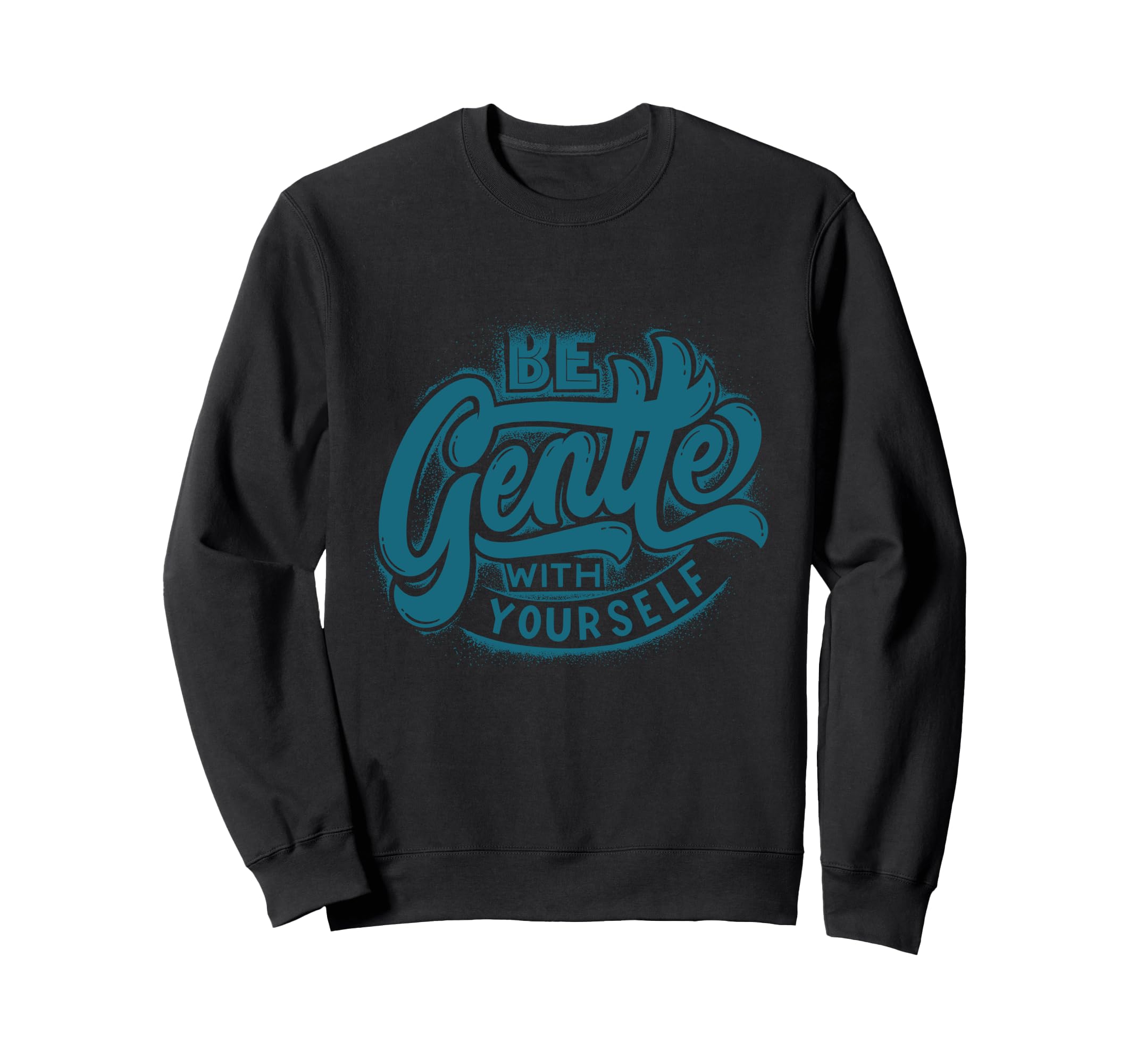 Be Gentle Yourself Reminder Daily Sweatshirt - Unique Graphic Men Women - T-Shirt, Sweatshirt, Hoodie