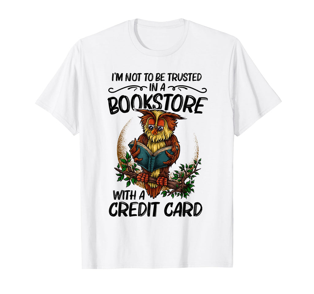 Im Not To Be Trusted Bookstore Funny T-Shirt - Trendy Graphic Men Women - T-Shirt, Sweatshirt, Hoodie