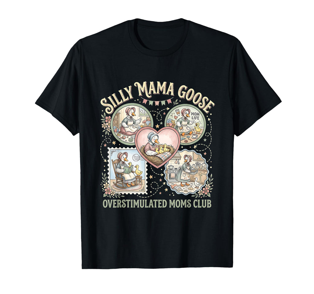 Silly Mama Goose Overstimulated Funny T-Shirt - Trendy Graphic Men Women - T-Shirt, Sweatshirt, Hoodie