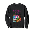 Protect Your Energy Sweatshirt - Novelty Apparel Unisex - T-Shirt, Sweatshirt, Hoodie