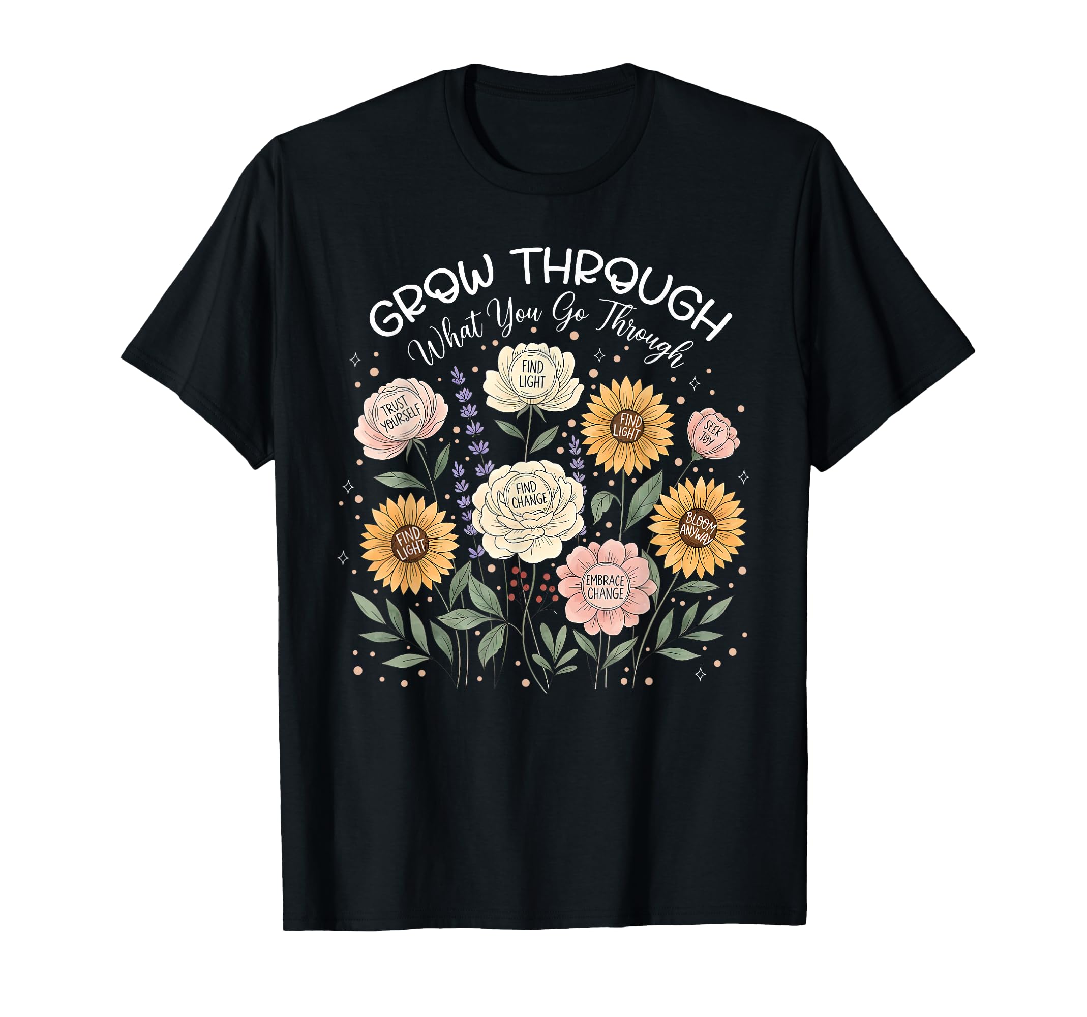 Floral Grow Through What You Go Through T-Shirt - Graphic Print for Adults - T-Shirt, Sweatshirt, Hoodie