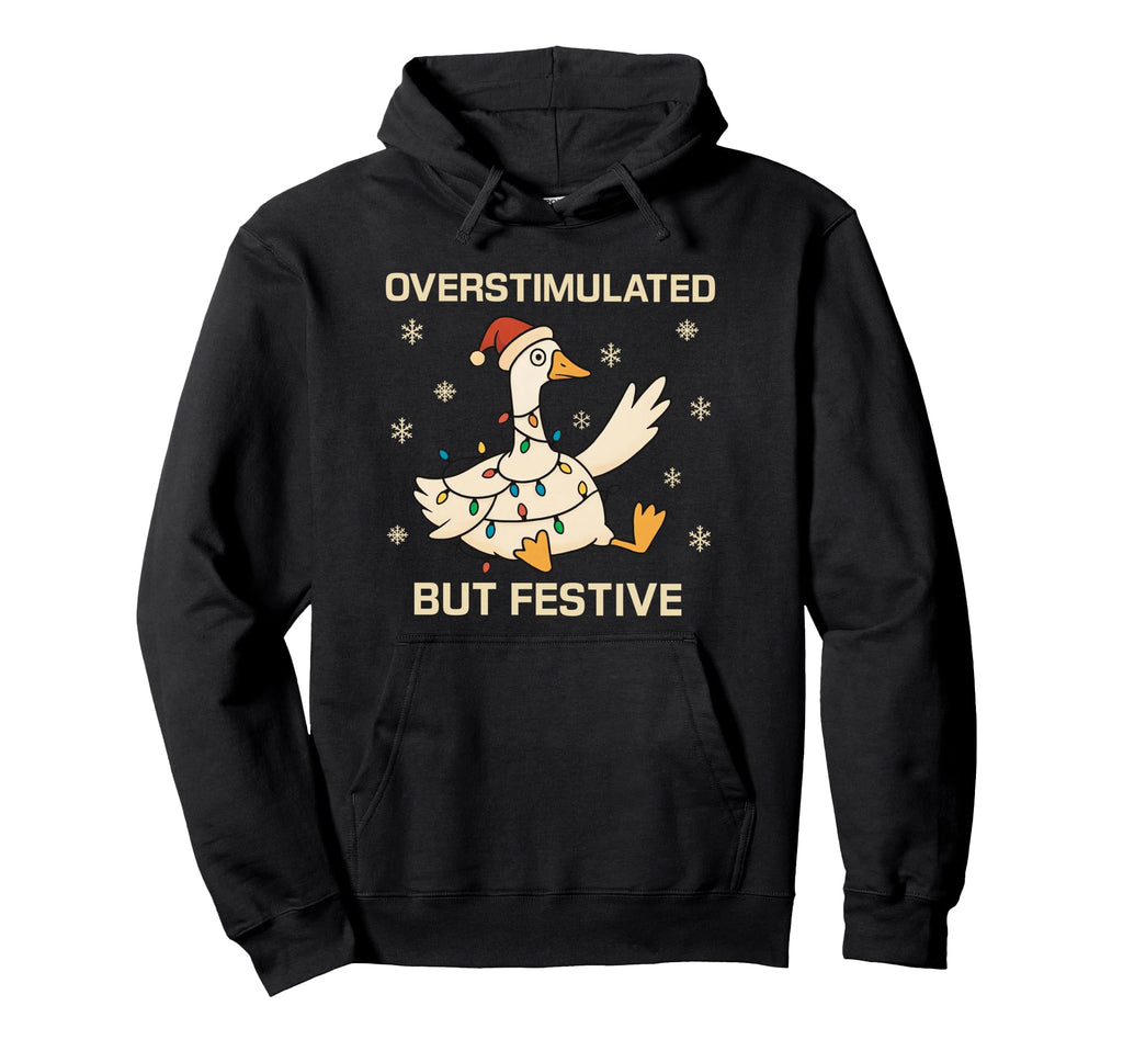 Funny Santa Silly Goose Overstimulated But Hoodie - Novelty Apparel Unisex - T-Shirt, Sweatshirt, Hoodie