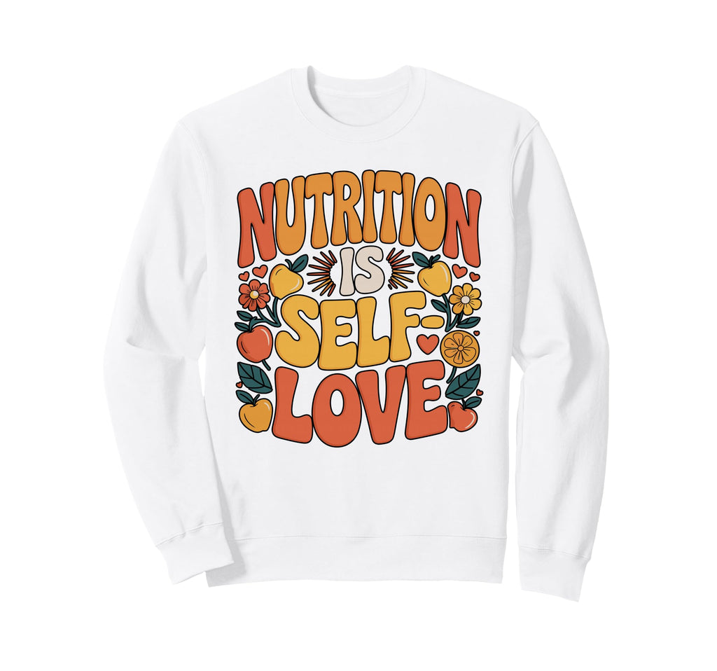 Self Love Starts Nutrition Food Sweatshirt - Trendy Graphic Men Women - T-Shirt, Sweatshirt, Hoodie