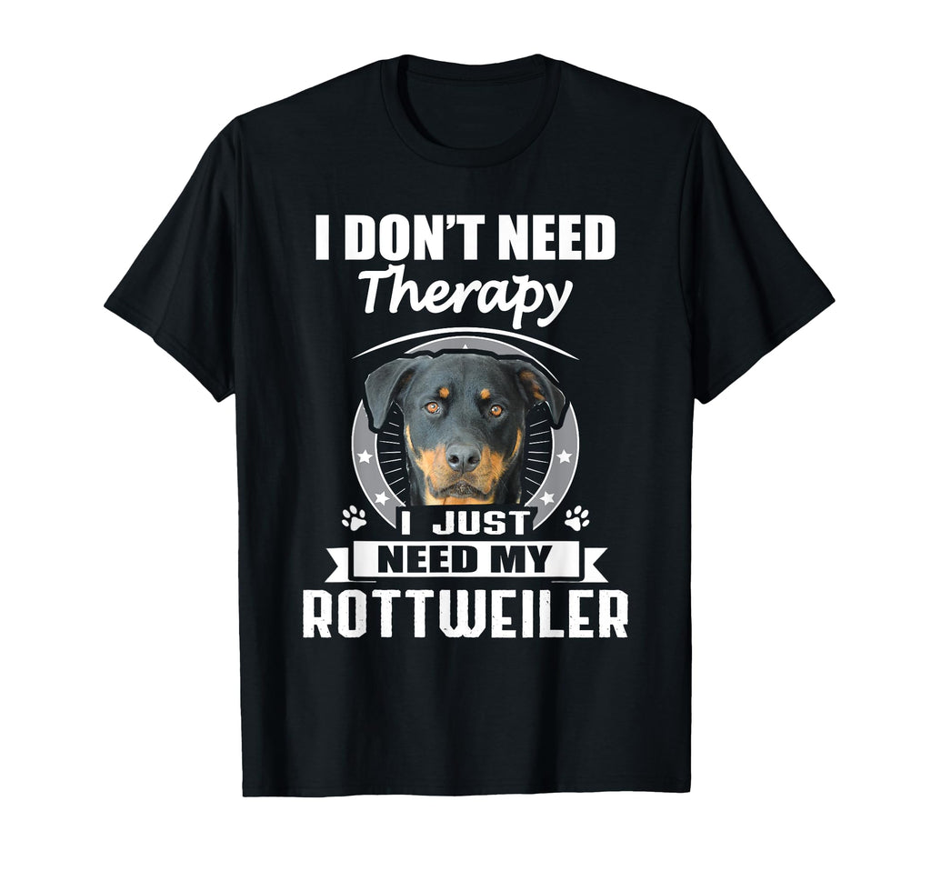 Rottweiler I Dont Need Therapy Funny T-Shirt - Fun Novelty Design Unisex - T-Shirt, Sweatshirt, Hoodie