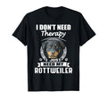 Rottweiler I Dont Need Therapy Funny T-Shirt - Fun Novelty Design Unisex - T-Shirt, Sweatshirt, Hoodie