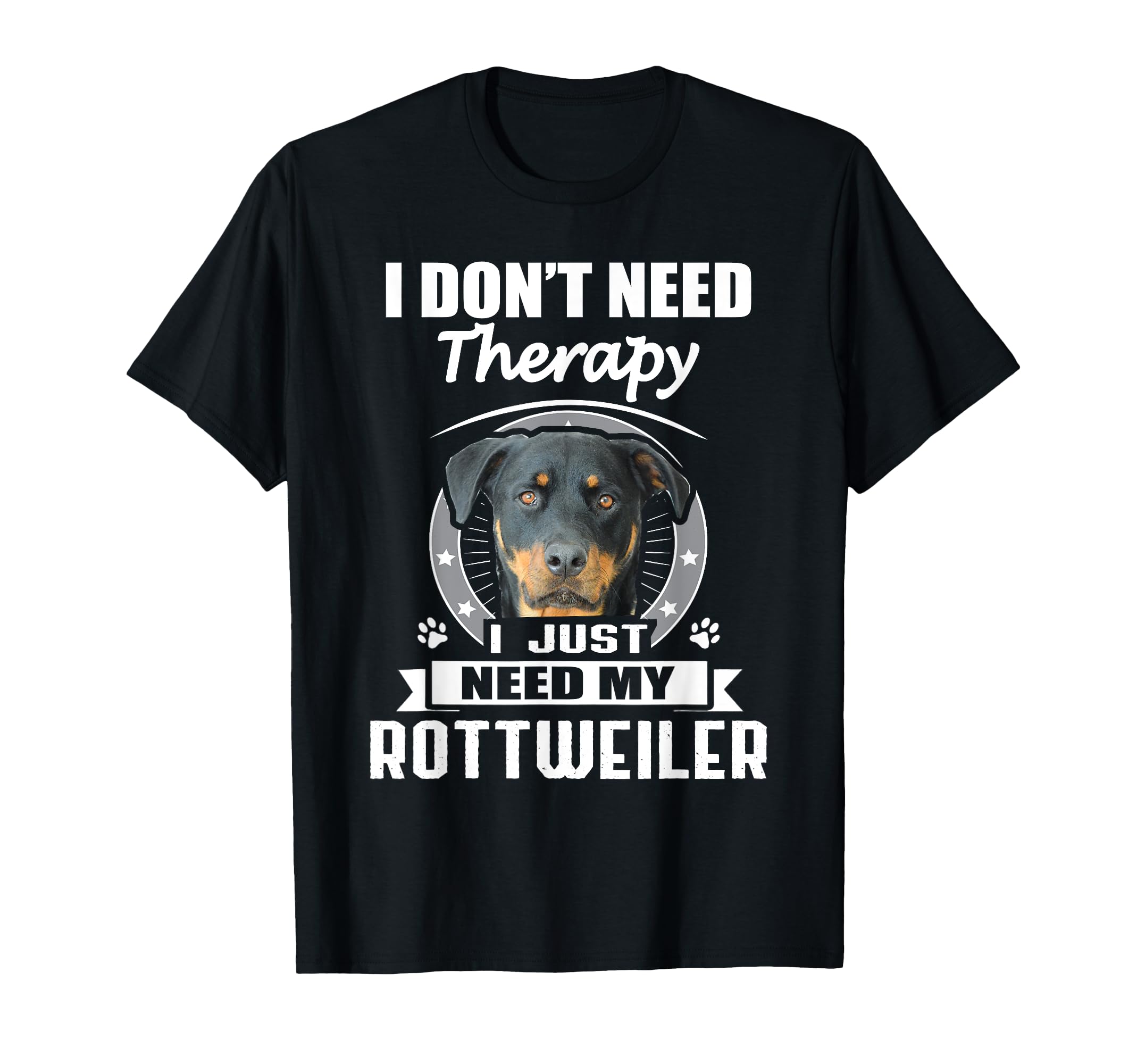 Rottweiler I Dont Need Therapy Funny T-Shirt - Fun Novelty Design Unisex - T-Shirt, Sweatshirt, Hoodie