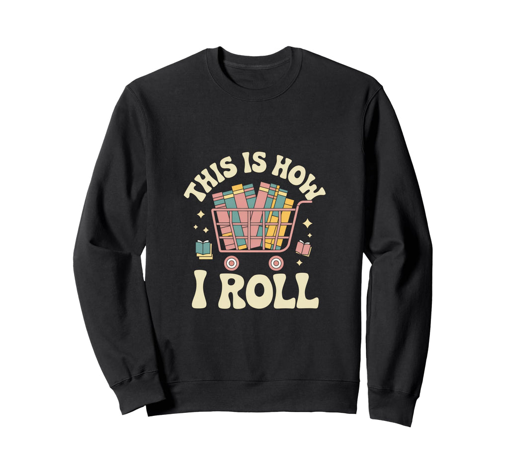 This Is How I Roll Librarian Book Sweatshirt - Unique Graphic Men Women - T-Shirt, Sweatshirt, Hoodie