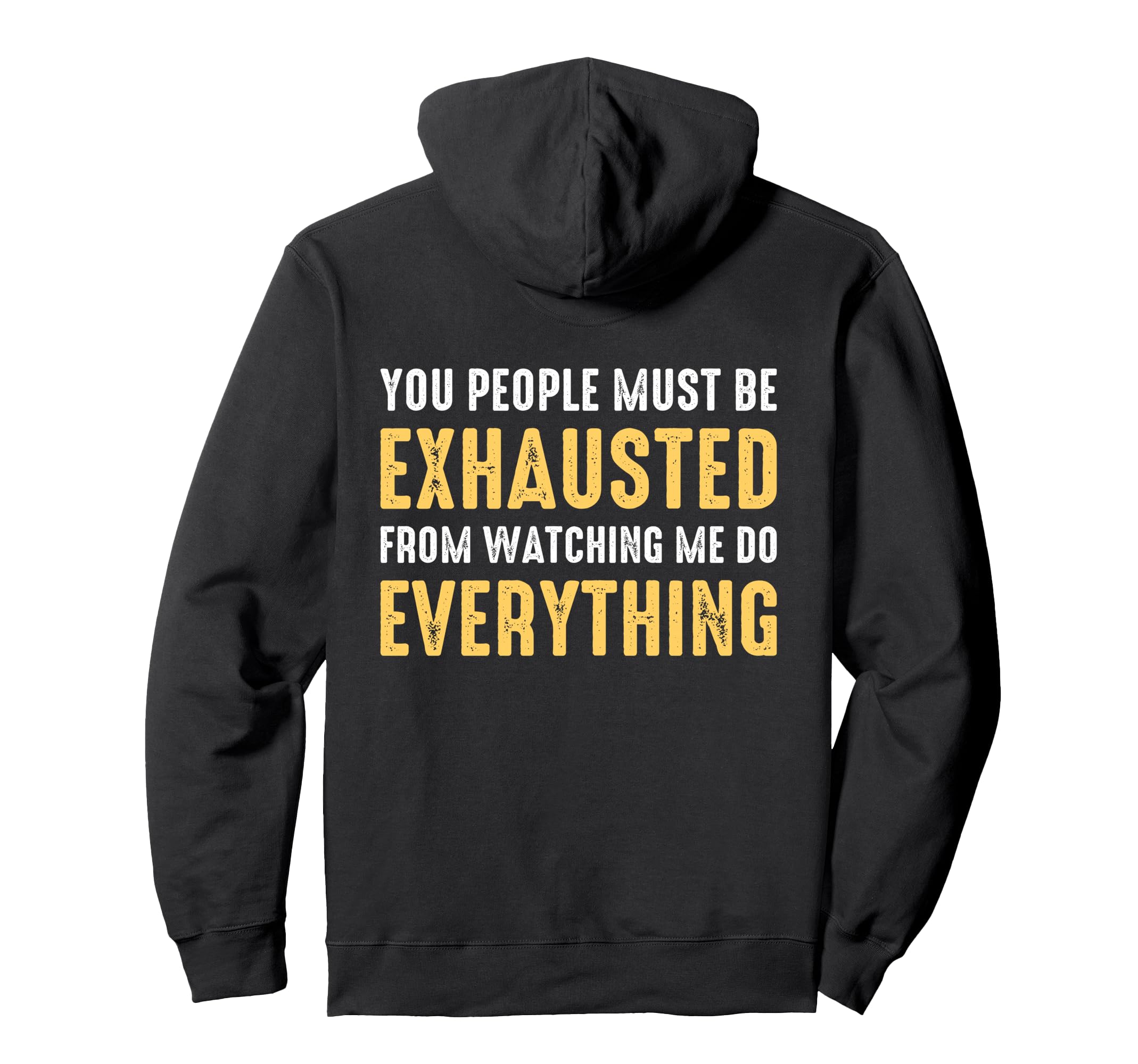 You People Must Be Exhausted From Hoodie - Novelty Apparel for Adults - T-Shirt, Sweatshirt, Hoodie