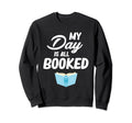 My Day Is All Booked Sorry Im Fully Sweatshirt - Fun Novelty Design Unisex - T-Shirt, Sweatshirt, Hoodie
