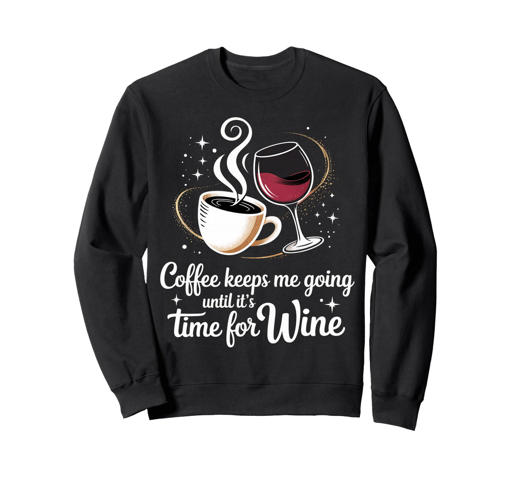 Coffee Keeps Me Going Until Its Sweatshirt - Fun Novelty Design Men Women - T-Shirt, Sweatshirt, Hoodie