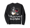 Coffee Keeps Me Going Until Its Sweatshirt - Fun Novelty Design Men Women - T-Shirt, Sweatshirt, Hoodie