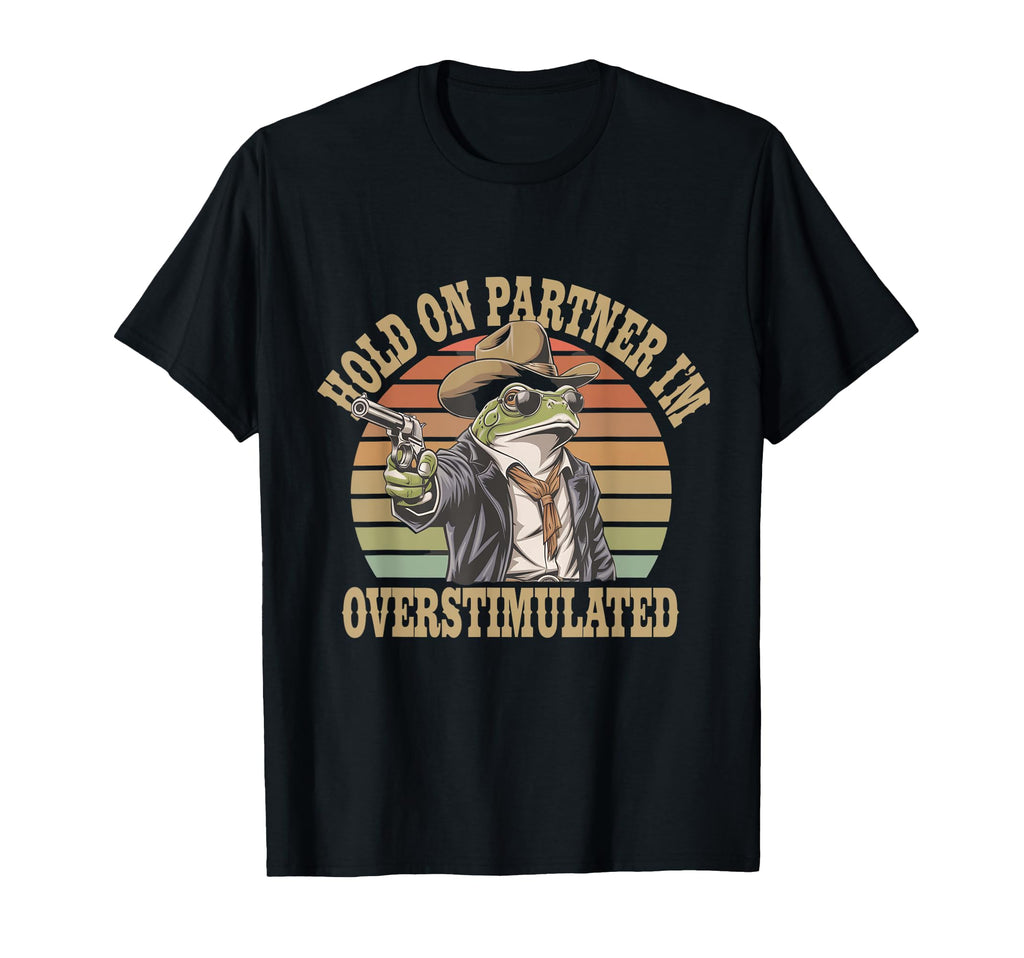 Funny Hold Partner Overstimulated Frog T-Shirt - Minimalist Print Unisex - T-Shirt, Sweatshirt, Hoodie