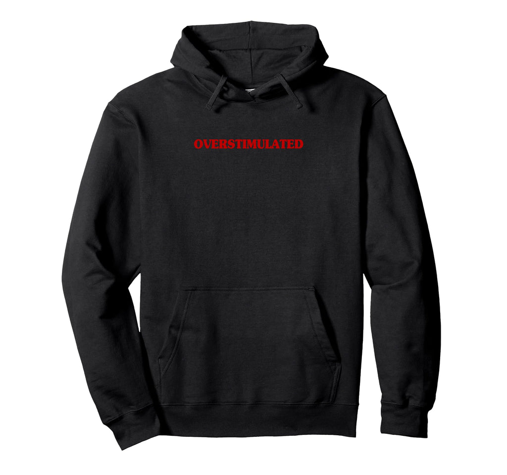Overstimulated Aesthetic Sarcastic Hoodie - Minimalist Print Unisex - T-Shirt, Sweatshirt, Hoodie