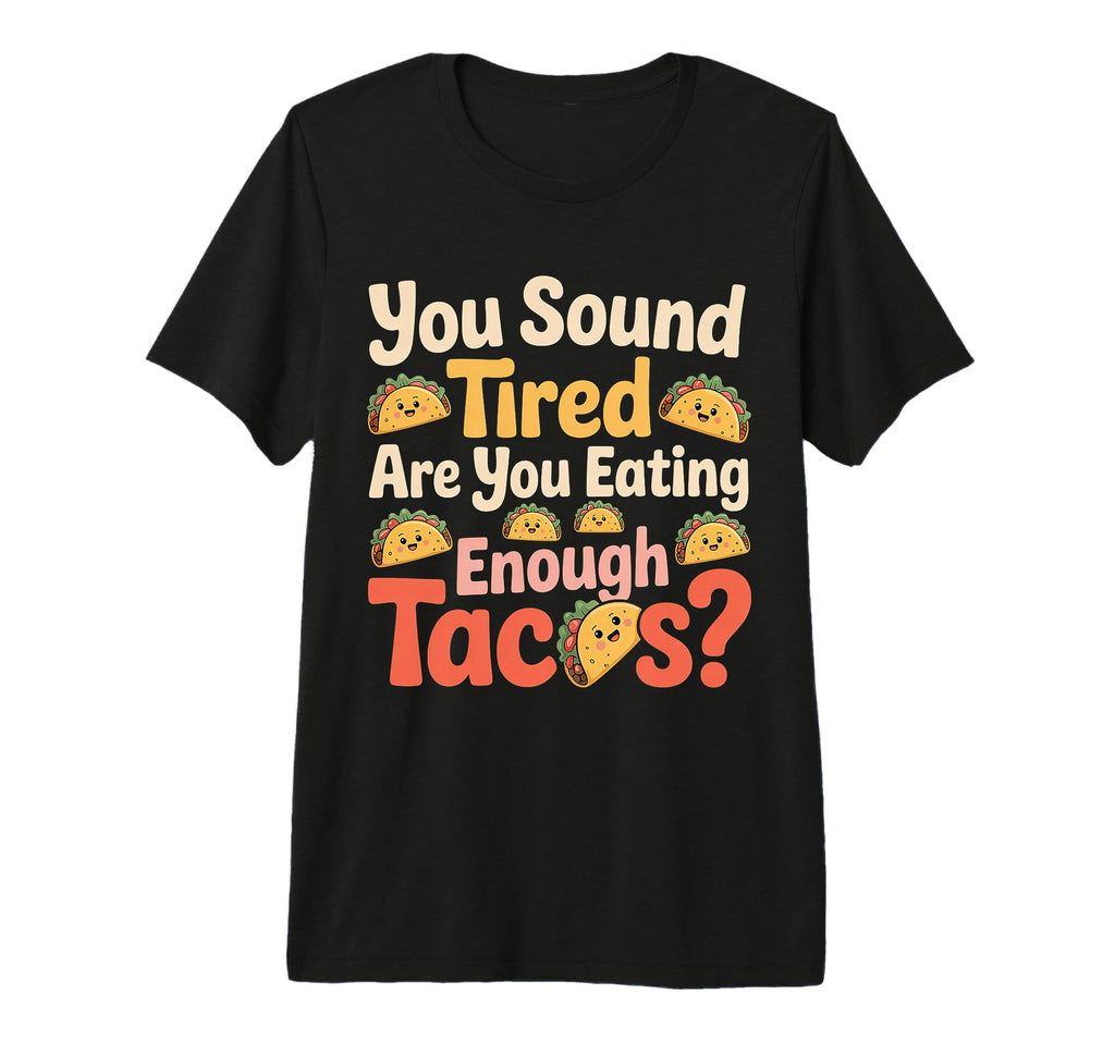 You Sound Tired Are You Eating Enough T-Shirt - Trendy Graphic Unisex - T-Shirt, Sweatshirt, Hoodie