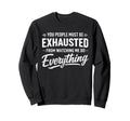You People Must Be Exhausted From Sweatshirt - Streetwear Style Men Women - T-Shirt, Sweatshirt, Hoodie